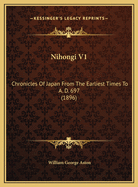 Nihongi V1: Chronicles of Japan from the Earliest Times to A. D. 697 (1896)