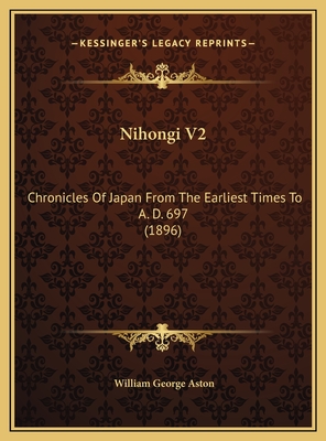Nihongi V2: Chronicles of Japan from the Earliest Times to A. D. 697 (1896) - Aston, William George