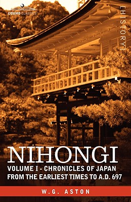 Nihongi: Volume I - Chronicles of Japan from the Earliest Times to A.D. 697 - Aston, W G