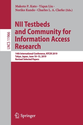 Nii Testbeds and Community for Information Access Research: 14th International Conference, Ntcir 2019, Tokyo, Japan, June 10-13, 2019, Revised Selected Papers - Kato, Makoto P (Editor), and Liu, Yiqun (Editor), and Kando, Noriko (Editor)