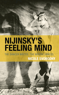Nijinsky's Feeling Mind: The Dancer Writes, the Writer Dances