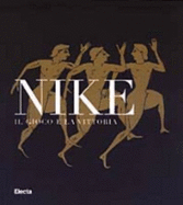 Nike. Il Gioco E La Vittoria ( Catalogo Mostra Roma, Colosseo 4 Luglio 2003-7 Gennaio 2004 )