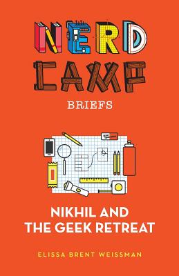 Nikhil and the Geek Retreat (Nerd Camp Briefs #1) - Weissman, Elissa Brent