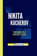 Nikita Kucherov: The Rise of a Hockey Icon