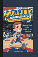 Nikola Joki  Biography for Kids: The Joker Who Changed Basketball Forever How a Boy from Serbia Became an NBA Superstar