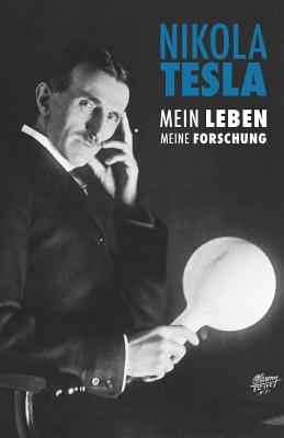 Nikola Tesla: Mein Leben, Meine Forschung - Tesla, Nikola, and Eiselt, Leslie (Translated by), and John, Marie Christin (Revised by)