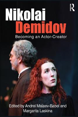 Nikolai Demidov: Becoming an Actor-Creator - Demidov, Nikolai, and Malaev-Babel, Andrei (Editor), and Laskina, Margarita (Editor)