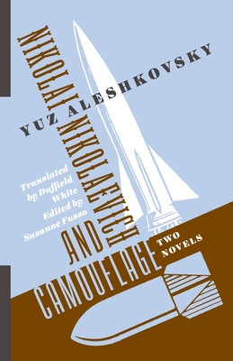 Nikolai Nikolaevich and Camouflage: Two Novels - Aleshkovsky, Yuz, and White, Duffield (Translated by), and Fusso, Susanne (Editor)