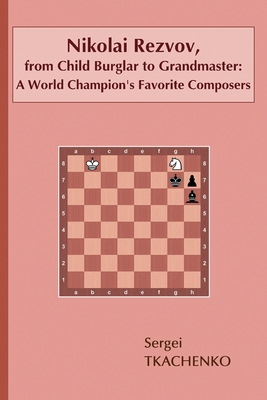 Nikolai Rezvov, from Child Burglar to Grandmaster: A World Champion's Favorite Composers - Tkachenko, Sergei