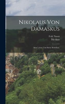 Nikolaus von Damaskus: Sein Leben und seine Schriften. - Navet, Frdr, and (Damascenus), Nicolaus