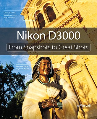 Nikon D3000: From Snapshots to Great Shots - Revell, Jeff