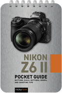 Nikon Z6 II: Pocket Guide: Buttons, Dials, Settings, Modes, and Shooting Tips
