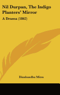 Nil Durpan, the Indigo Planters' Mirror: A Drama (1862)