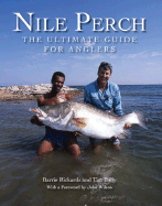 Nile Perch: The Ultimate Guide for Anglers - Rickards, Barrie, and Baily, Tim, and Wilson, John, Sir (Foreword by)