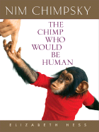 Nim Chimpsky: The Chimp Who Would Be Human - Hess, Elizabeth