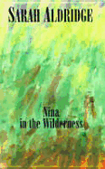 Nina in the Wilderness - Aldridge, Sarah