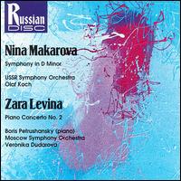 Nina Makarova: Symphony in D minor; Zara Levina: Piano Concerto No. 2 - Alexander Bakhchiev (piano); Boris Petrushansky (piano)