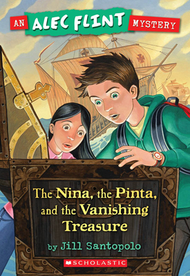 Nina, the Pinta, and the Vanishing Treasure (an Alec Flint Mystery #1): Volume 1 - Santopolo, Jill
