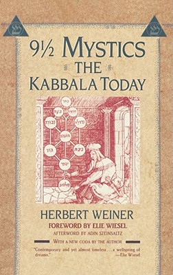 Nine and a Half Mystics: The Kabbala Today - Weiner, Herbert, and Wiesel, Elie (Foreword by), and Steinsaltz, Adin Even-Israel (Afterword by)