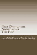 Nine Days of the Nightingale: The Play - Boulton, Noelle, and Boulton, David