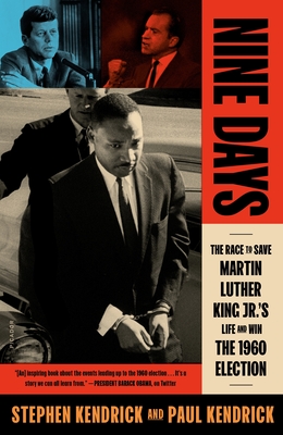 Nine Days: The Race to Save Martin Luther King Jr.'s Life and Win the 1960 Election - Kendrick, Paul, and Kendrick, Stephen