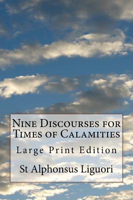 Nine Discourses for Times of Calamities: Large Print Edition - Waller, Melvin H (Editor), and Liguori, St Alphonsus