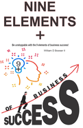 Nine Elements + of business success: Be unstoppable with the 9 elements of business success