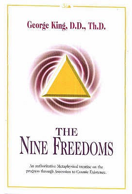 Nine Freedoms: An Authoritative Metaphysical Treatise on the Progress Through Ascension to Cosmic Existence - King, George