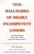 Nine Hallmarks of Highly Incompetent Losers: Nine Dumb Mistakes That Everyone Makes Again and Again and Again - Reeder, Pat, and Ainsworth, Laura, and Huckabee, Mike (Foreword by)