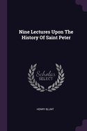 Nine Lectures Upon The History Of Saint Peter