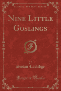Nine Little Goslings (Classic Reprint)