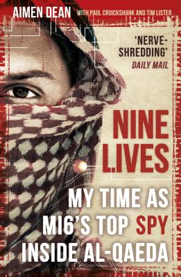 Nine Lives: My Time As MI6's Top Spy Inside al-Qaeda - Dean, Aimen, and Cruickshank, Paul, and Lister, Tim