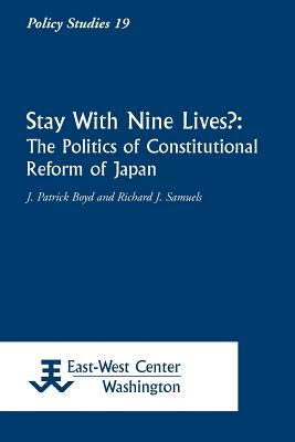 Nine Lives?: The Politics of Constitutional Reform in Japan - Boyd, James Patrick