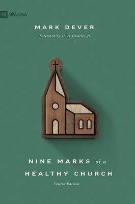 Nine Marks of a Healthy Church - Dever, Mark, and Charles, H B (Foreword by)