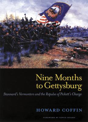 Nine Months to Gettysburg: Stannard's Vermonters and the Repulse of Pickett's Charge - Coffin, Howard