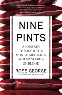 Nine Pints: A Journey Through the Money, Medicine, and Mysteries of Blood
