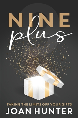 Nine Plus: Taking the Limits Off Your Gifts - Hunter, Joan
