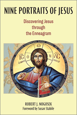 Nine Portraits of Jesus: Discovering Jesus Through the Enneagram - Nogosek, Robert J, and Stabile, Suzanne (Foreword by)