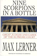 Nine Scorpions in a Bottle: The Great Judges and Cases of the Supreme Court - Lerner, Max