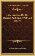 Nine Sermons on the Decrees and Agency of God (1839)