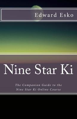 Nine Star Ki: The Companion Guide to the Nine Star Ki Online Course - Esko, Edward
