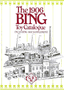 Nineteen Hundred and Six Bing Toy Catalogue: Including 1907 Supplement - Levy, Allen (Editor)