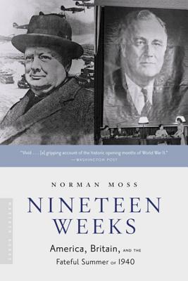 Nineteen Weeks: America, Britain, and the Fateful Summer of 1940 - Moss, Norman