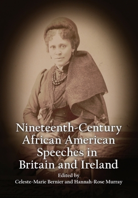 Nineteenth-Century African American Speeches in Britain and Ireland - Celeste-Marie Bernier (Editor), and Hannah-Rose Murray (Editor)