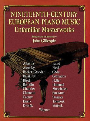 Nineteenth-Century European Piano Music: Unfamiliar Masterworks - Gillespie, John (Editor)