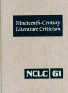 Nineteenth-Century Literature Criticism: Excerpts from Criticism of the Works of Nineteenth-Century Novelists, Poets, Playwrights, Short-Story Writers, & Other Creative Writers