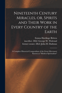 Nineteenth Century Miracles, or Spirits and Their Work in Every Country of the Earth: A Complete Historical Compendium of the Great Movement Known as Modern Spiritualism (Classic Reprint)