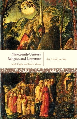 Nineteenth-Century Religion and Literature: An Introduction - Knight, Mark, and Mason, Emma