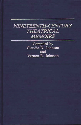 Nineteenth-Century Theatrical Memoirs. - Johnson, Claudia Durst, and Johnson, Vernon E (Compiled by)