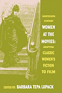 Nineteenth-Century Women at the Movies: Adapting Classic Women's Fiction to Film